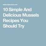 10 Simple And Delicious Mussels Recipes You Should Try
