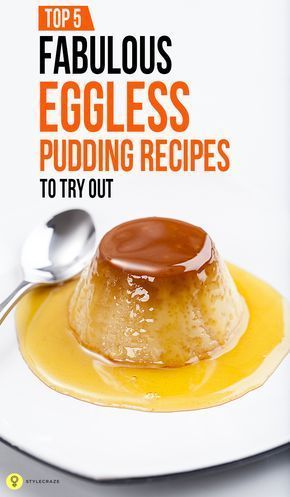 Top 5 Fabulous Eggless Pudding Recipes To Try Out
